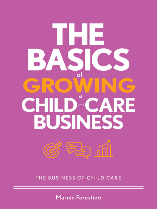Title details for The Basics of Growing a Child-Care Business by Marnie Forestieri - Available